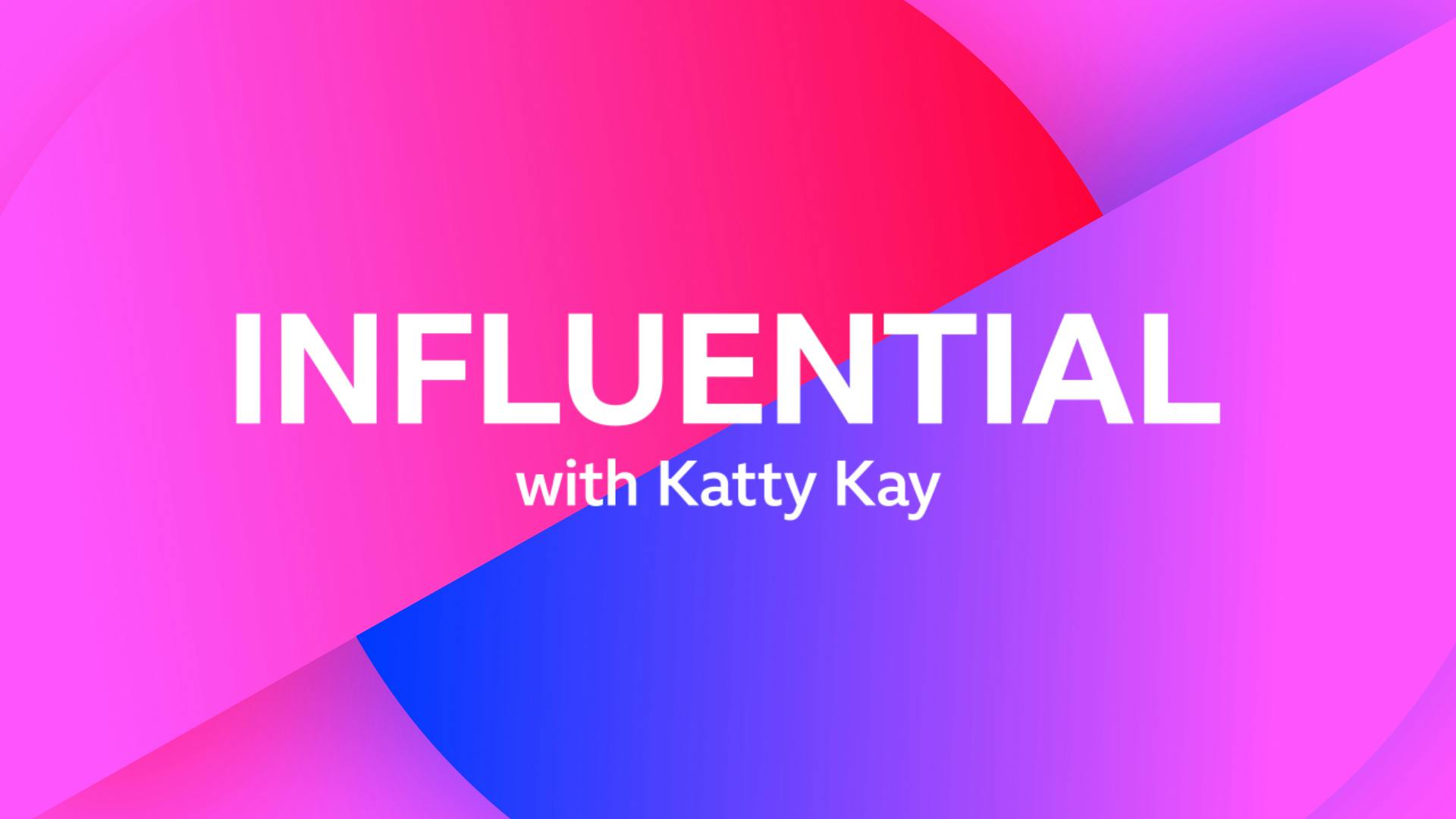 Influential with Katty Kay